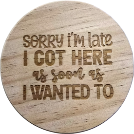 Sorry I'm Late Coaster